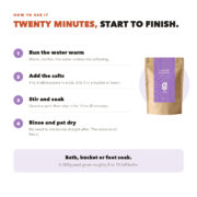 How to use Good Origins Lavender Bath Salt: run warm water, add four to six tablespoons, stir and soak for fifteen to twenty minutes, then rinse